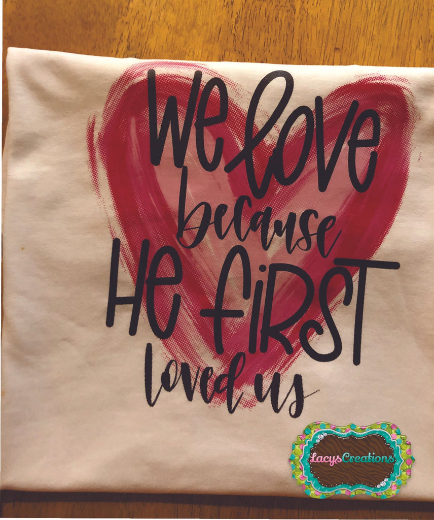 We Love Because He First Loved Us Digital Print (Youth)