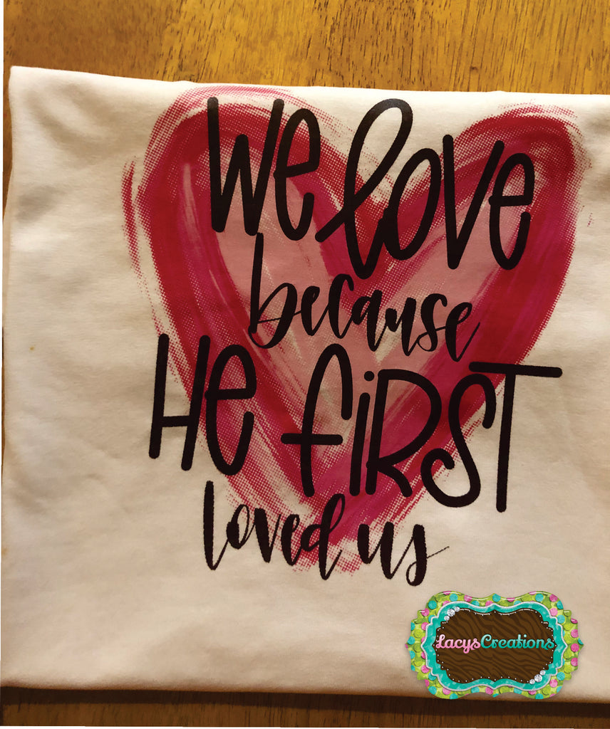 We Love Because He First Loved Us Digital Print (Baby)
